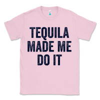 Bubblegum Pink womens tequila made me do it tank tops for women summer drinking tank Classic Tee - linhVisuals