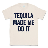 Natural womens tequila made me do it tank tops for women summer drinking tank Classic Tee - linhVisuals