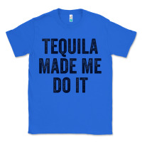 True Royal womens tequila made me do it tank tops for women summer drinking tank Classic Tee - linhVisuals
