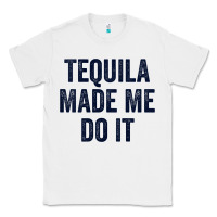 White womens tequila made me do it tank tops for women summer drinking tank Classic Tee - linhVisuals