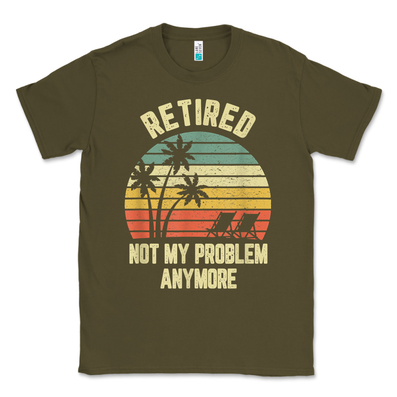 Retired Shirt Not My Problem Anymore Funny Retirement T Shirt Classic Tee by linhVisuals | Teevron