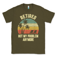 Army Green retired shirt not my problem anymore funny retirement t shirt Classic Tee - linhVisuals