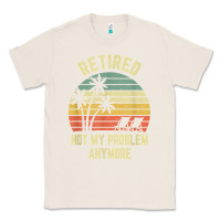 Natural retired shirt not my problem anymore funny retirement t shirt Classic Tee - linhVisuals