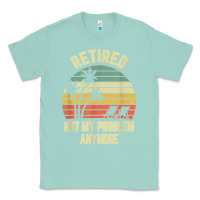 Seafoam retired shirt not my problem anymore funny retirement t shirt Classic Tee - linhVisuals
