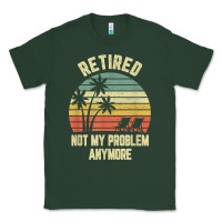Sports Green retired shirt not my problem anymore funny retirement t shirt Classic Tee - linhVisuals