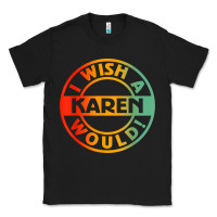Black i wish a karen would t shirt Classic Tee - linhVisuals