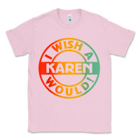 Bubblegum Pink i wish a karen would t shirt Classic Tee - linhVisuals