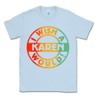 Dusty Blue i wish a karen would t shirt Classic Tee - linhVisuals