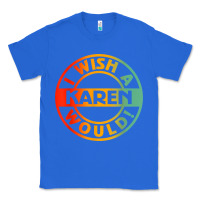 True Royal i wish a karen would t shirt Classic Tee - linhVisuals