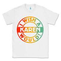 White i wish a karen would t shirt Classic Tee - linhVisuals