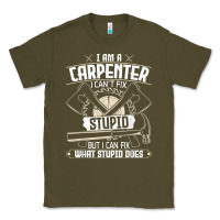 Army Green i can't fix stupid   funny carpentry woodworking carpenter t shirt Classic Tee - linhVisuals