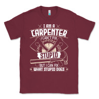 Burgundy i can't fix stupid   funny carpentry woodworking carpenter t shirt Classic Tee - linhVisuals