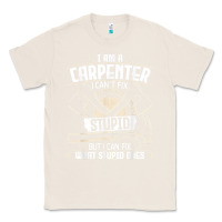 Natural i can't fix stupid   funny carpentry woodworking carpenter t shirt Classic Tee - linhVisuals