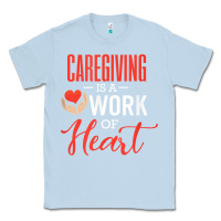 Dusty Blue caregiving is a work of heart caregiver gifts for men, women t shirt Classic Tee - linhVisuals
