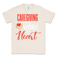 Natural caregiving is a work of heart caregiver gifts for men, women t shirt Classic Tee - linhVisuals
