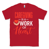 Caregiving Is A Work Of Heart Caregiver Gifts For Men, Women T Shirt Classic Tee | Teevron