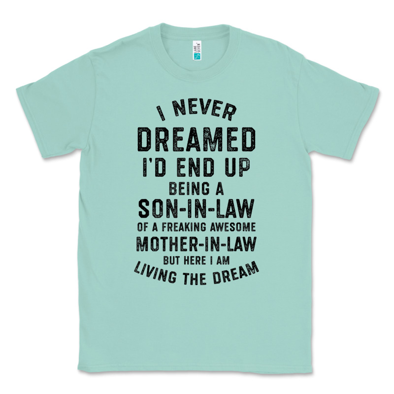 Mens I Never Dreamed I'd End Up Being A Son In Law Funny Gift T Shirt Classic Tee by linhVisuals | Teevron