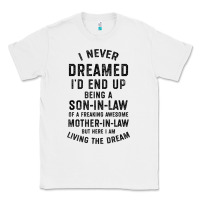 White mens i never dreamed i'd end up being a son in law funny gift t shirt Classic Tee - linhVisuals