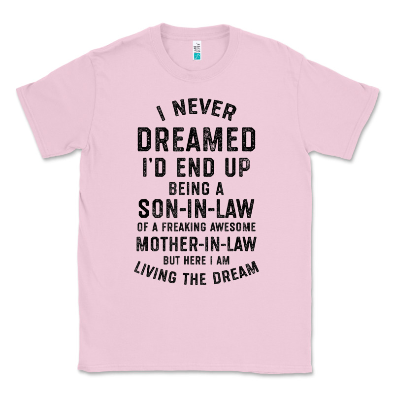 Mens I Never Dreamed I'd End Up Being A Son In Law Funny Gift T Shirt Classic Tee by linhVisuals | Teevron
