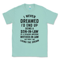 Seafoam mens i never dreamed i'd end up being a son in law funny gift t shirt Classic Tee - linhVisuals