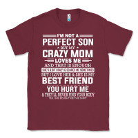 Burgundy i'm not a perfect son but my crazy mom loves me mother's day t shirt Classic Tee - linhVisuals
