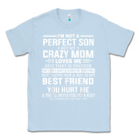 Dusty Blue i'm not a perfect son but my crazy mom loves me mother's day t shirt Classic Tee - linhVisuals