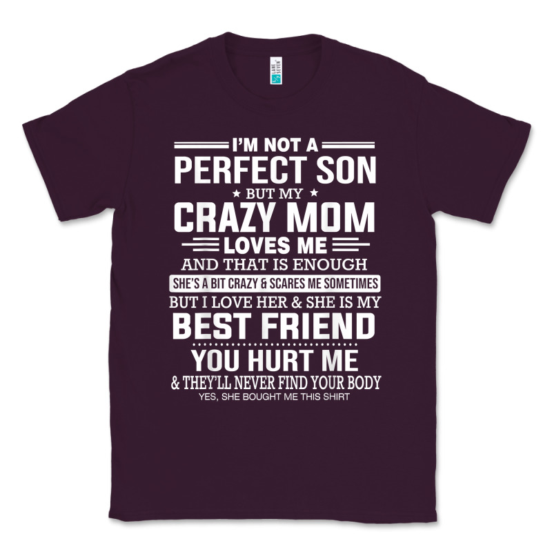 I'm Not A Perfect Son But My Crazy Mom Loves Me Mother's Day T Shirt Classic Tee by linhVisuals | Teevron