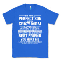 True Royal i'm not a perfect son but my crazy mom loves me mother's day t shirt Classic Tee - linhVisuals