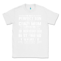 White i'm not a perfect son but my crazy mom loves me mother's day t shirt Classic Tee - linhVisuals
