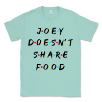 Seafoam funny joey doesn't share food how you doin quoted friends t shirt Classic Tee - linhVisuals