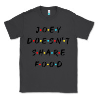 Smoke funny joey doesn't share food how you doin quoted friends t shirt Classic Tee - linhVisuals