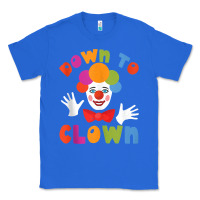 True Royal down to clown funny circus tank top Classic Tee - linhVisuals