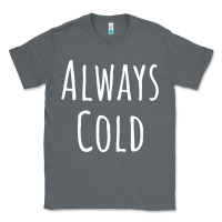 Charcoal Heather always cold sweatshirt Classic Tee - linhVisuals