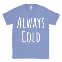 Colony Blue always cold sweatshirt Classic Tee - linhVisuals