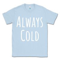 Dusty Blue always cold sweatshirt Classic Tee - linhVisuals