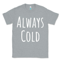 Heather Grey always cold sweatshirt Classic Tee - linhVisuals