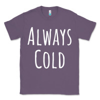 Lavender always cold sweatshirt Classic Tee - linhVisuals