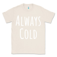 Natural always cold sweatshirt Classic Tee - linhVisuals