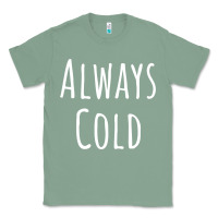 Sage always cold sweatshirt Classic Tee - linhVisuals