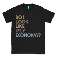 Black do i look like i fly economy   funny vintage retro premium t shirt Classic Tee - linhVisuals