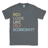 Charcoal Heather do i look like i fly economy   funny vintage retro premium t shirt Classic Tee - linhVisuals