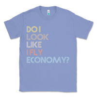 Colony Blue do i look like i fly economy   funny vintage retro premium t shirt Classic Tee - linhVisuals