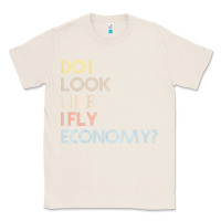 Natural do i look like i fly economy   funny vintage retro premium t shirt Classic Tee - linhVisuals