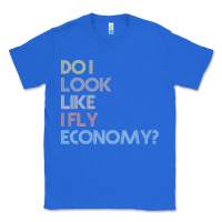 True Royal do i look like i fly economy   funny vintage retro premium t shirt Classic Tee - linhVisuals