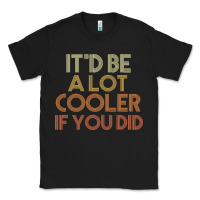 Black it'd be a lot cooler if you did premium t shirt Classic Tee - linhVisuals
