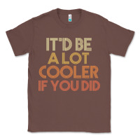 Chestnut it'd be a lot cooler if you did premium t shirt Classic Tee - linhVisuals