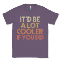 Lavender it'd be a lot cooler if you did premium t shirt Classic Tee - linhVisuals
