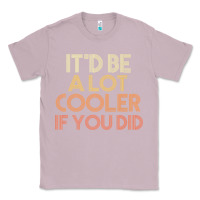 Lilac it'd be a lot cooler if you did premium t shirt Classic Tee - linhVisuals