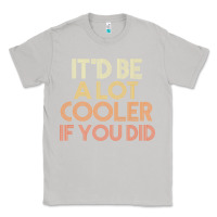 Moon Dust it'd be a lot cooler if you did premium t shirt Classic Tee - linhVisuals