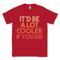Red it'd be a lot cooler if you did premium t shirt Classic Tee - linhVisuals